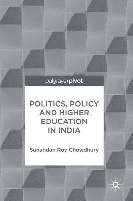 Sunandan Roy Chowdhury - Politics, Policy and Higher Education in India, Inbunden