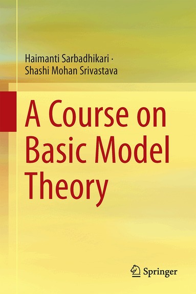 Haimanti Sarbadhikari, Shashi Mohan Srivastava - Course on Basic Model Theory, Inbunden