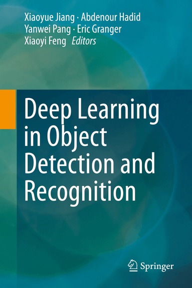 Xiaoyue Jiang, Abdenour Hadid, Yanwei Pang, Eric Granger, Xiaoyi Feng - Deep Learning in Object Detection and Recognition, Inbunden