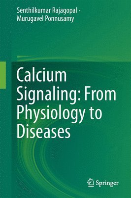 Senthilkumar Rajagopal, Murugavel Ponnusamy - Calcium Signaling: From Physiology to Diseases, Inbunden