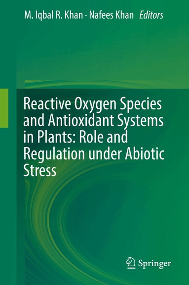M. Iqbal R. Khan, Nafees A. Khan - Reactive Oxygen Species and Antioxidant Systems in Plants: Role and Regulation under Abiotic Stress, Inbunden