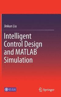 bokomslag Intelligent Control Design and MATLAB Simulation