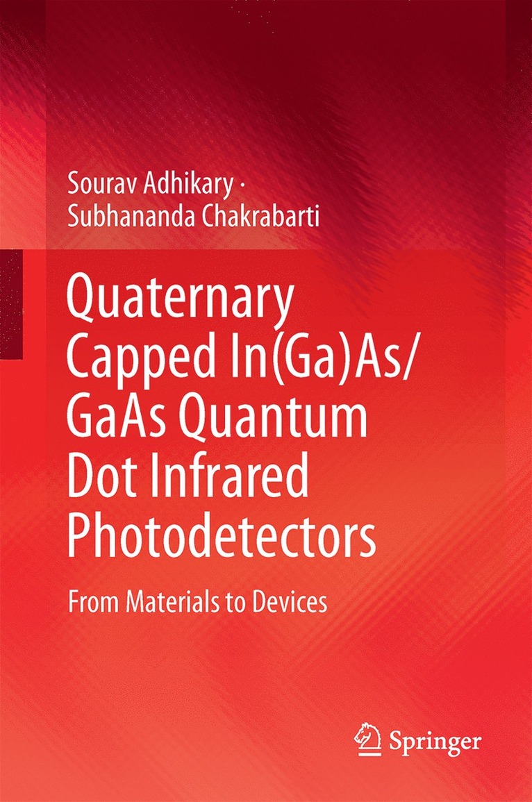Sourav Adhikary, Subhananda Chakrabarti - Quaternary Capped In(Ga)As/GaAs Quantum Dot Infrared Photodetectors, Inbunden