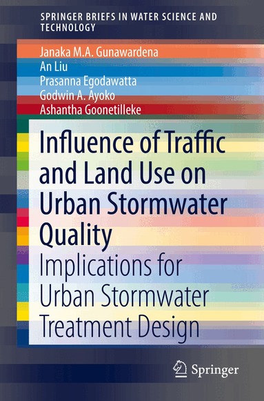 Janaka M.A. Gunawardena, An Liu, Prasanna Egodawatta, Godwin A. Ayoko, Ashantha Goonetilleke - Influence of Traffic and Land Use on Urban Stormwater Quality, Häftad