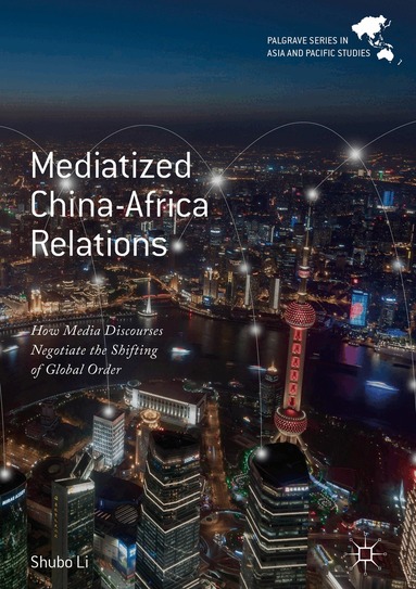 Shubo Li - Mediatized China-Africa Relations, Inbunden