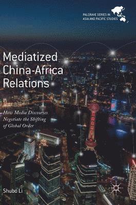 Shubo Li - Mediatized China-Africa Relations, Inbunden