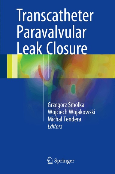 Grzegorz Smolka, Wojciech Wojakowski, Michal Tendera - Transcatheter Paravalvular Leak Closure, Inbunden