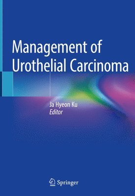 Ja Hyeon Ku - Management of Urothelial Carcinoma, Inbunden
