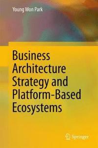 bokomslag Business Architecture Strategy and Platform-Based Ecosystems