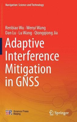 Renbiao Wu, Wenyi Wang, Dan Lu, Lu Wang, Qiongqiong Jia - Adaptive Interference Mitigation in GNSS, Inbunden
