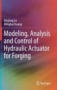 bokomslag Modeling, Analysis and Control of Hydraulic Actuator for Forging