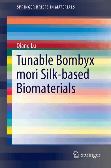 Qiang Lu - Tunable Bombyx Mori Silk-based Biomaterials, Häftad