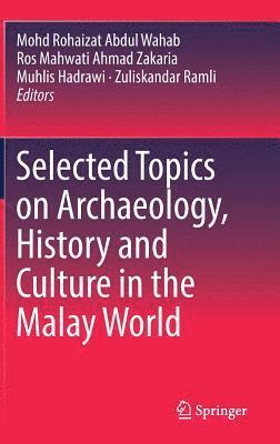 Selected Topics on Archaeology, History and Culture in the Malay World 1