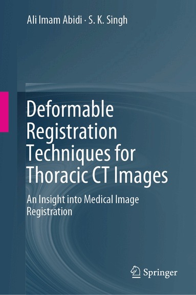 Ali Imam Abidi, S.K. Singh - Deformable Registration Techniques for Thoracic CT Images, Inbunden