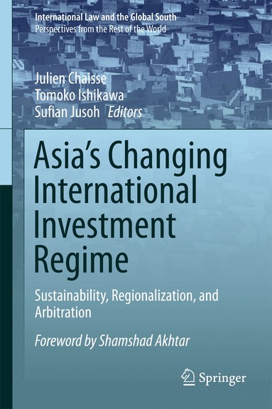 Julien Chaisse, Tomoko Ishikawa, Sufian Jusoh - Asia's Changing International Investment Regime, Inbunden