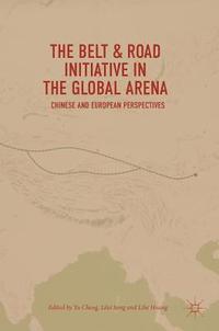 bokomslag The Belt & Road Initiative in the Global Arena