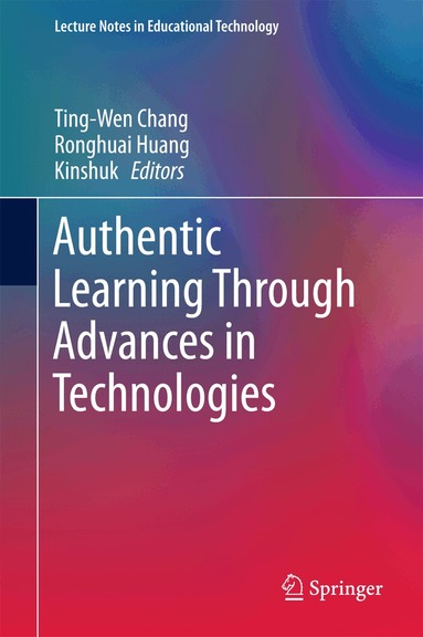 Ting-Wen Chang, Ronghuai Huang, Kinshuk - Authentic Learning Through Advances in Technologies, Inbunden