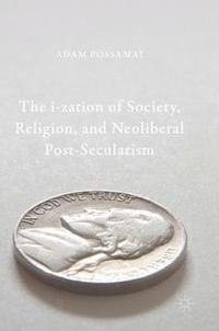 bokomslag The i-zation of Society, Religion, and Neoliberal Post-Secularism
