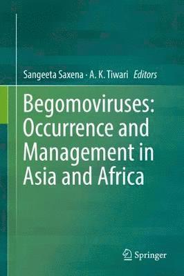 Sangeeta Saxena, A. K. Tiwari - Begomoviruses: Occurrence and Management in Asia and Africa, Inbunden