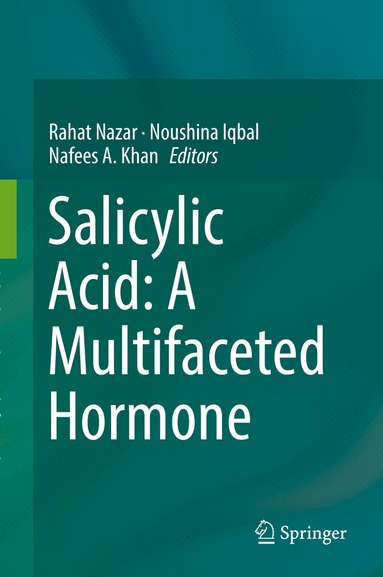 Rahat Nazar, Noushina Iqbal, Nafees A. Khan - Salicylic Acid: A Multifaceted Hormone, Inbunden