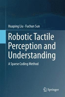Robotic Tactile Perception and Understanding 1