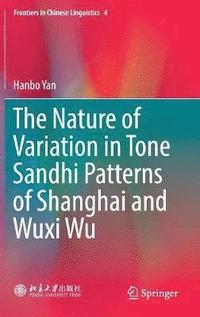bokomslag The Nature of Variation in Tone Sandhi Patterns of Shanghai and Wuxi Wu
