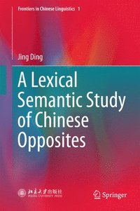 bokomslag A Lexical Semantic Study of Chinese Opposites