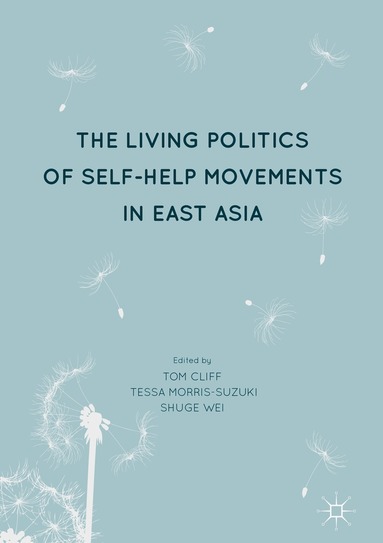 Tom Cliff, Tessa Morris-Suzuki, Shuge Wei - Living Politics of Self-Help Movements in East Asia, Inbunden