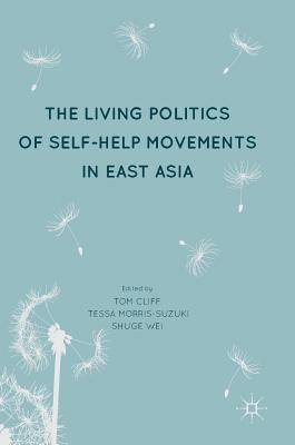 Tom Cliff, Tessa Morris-Suzuki, Shuge Wei - Living Politics of Self-Help Movements in East Asia, Inbunden