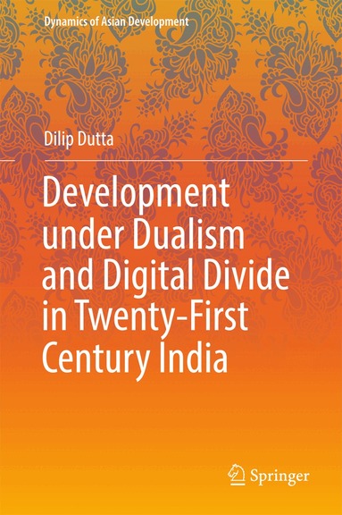 Dilip Dutta - Development under Dualism and Digital Divide in Twenty-First Century India, Inbunden