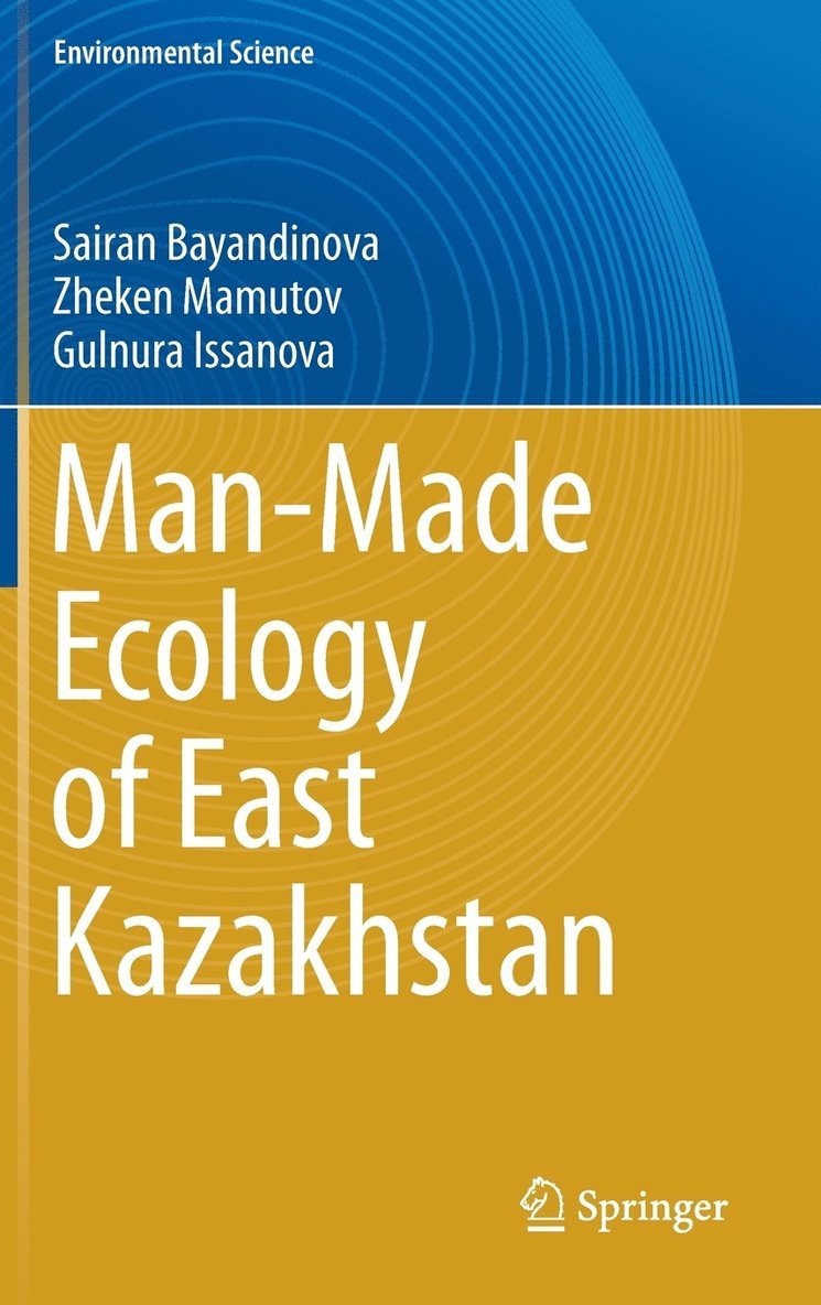 Sairan Bayandinova Mukhtarkanovna, Zheken Mamutov Umbetkulovich, Gulnura Issanova, Sairan Bayandinova, Zheken Mamutov - Man-Made Ecology of East Kazakhstan, Inbunden