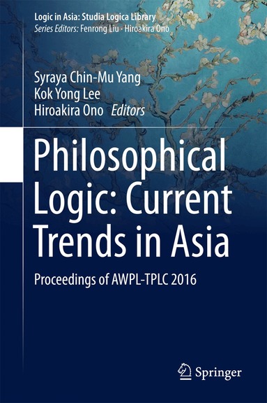 Syraya Chin-Mu Yang, Kok Yong Lee, Hiroakira Ono - Philosophical Logic: Current Trends in Asia, Inbunden