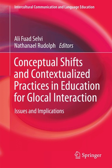 Ali Fuad Selvi, Nathanael Rudolph - Conceptual Shifts and Contextualized Practices in Education for Glocal Interaction, Inbunden