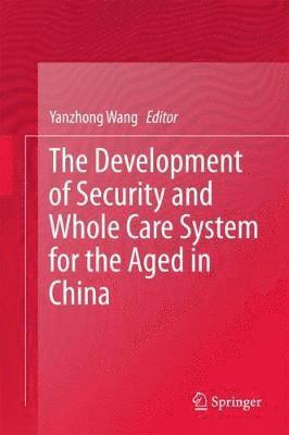 bokomslag The Development of Security and Whole Care System for the Aged in China