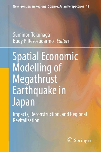 Suminori Tokunaga, Budy P. Resosudarmo - Spatial Economic Modelling of Megathrust Earthquake in Japan, Inbunden