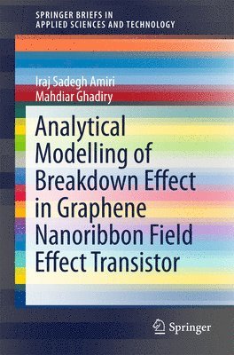 Iraj Sadegh Amiri, Mahdiar Ghadiry - Analytical Modelling of Breakdown Effect in Graphene Nanoribbon Field Effect Transistor, Häftad