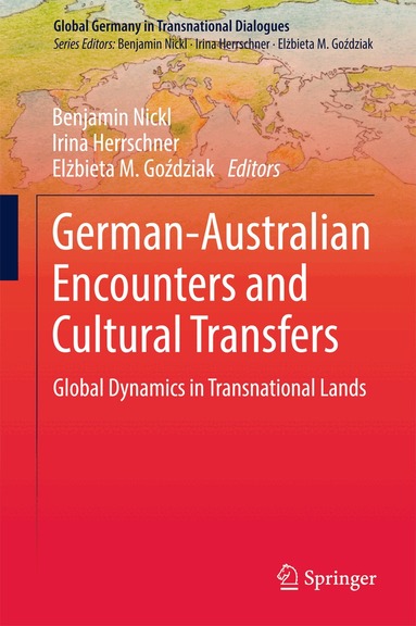 Benjamin Nickl, Irina Herrschner, Elżbieta M. Goździak - German-Australian Encounters and Cultural Transfers, Inbunden