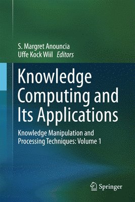 S. Margret Anouncia, Uffe Kock Wiil - Knowledge Computing and Its Applications, Inbunden