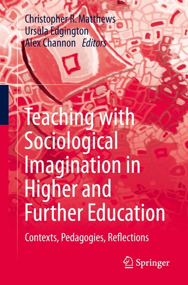 Christopher R. Matthews, Ursula Edgington, Alex Channon - Teaching with Sociological Imagination in Higher and Further Education, Inbunden