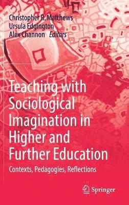 Christopher R. Matthews, Ursula Edgington, Alex Channon - Teaching with Sociological Imagination in Higher and Further Education, Inbunden