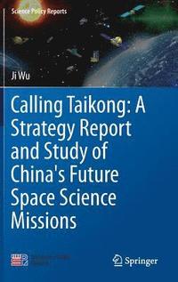 bokomslag Calling Taikong: A Strategy Report and Study of China's Future Space Science Missions