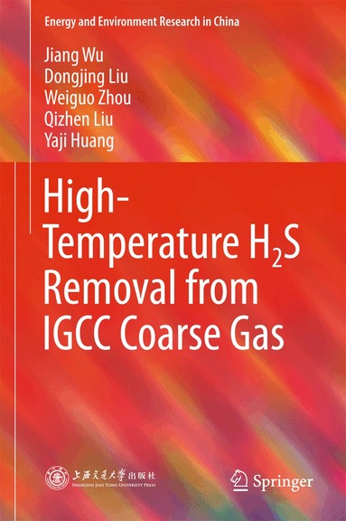 Jiang Wu, Dongjing Liu, Weiguo Zhou, Qizhen Liu, Yaji Huang - High-Temperature H2S Removal from IGCC Coarse Gas, Inbunden