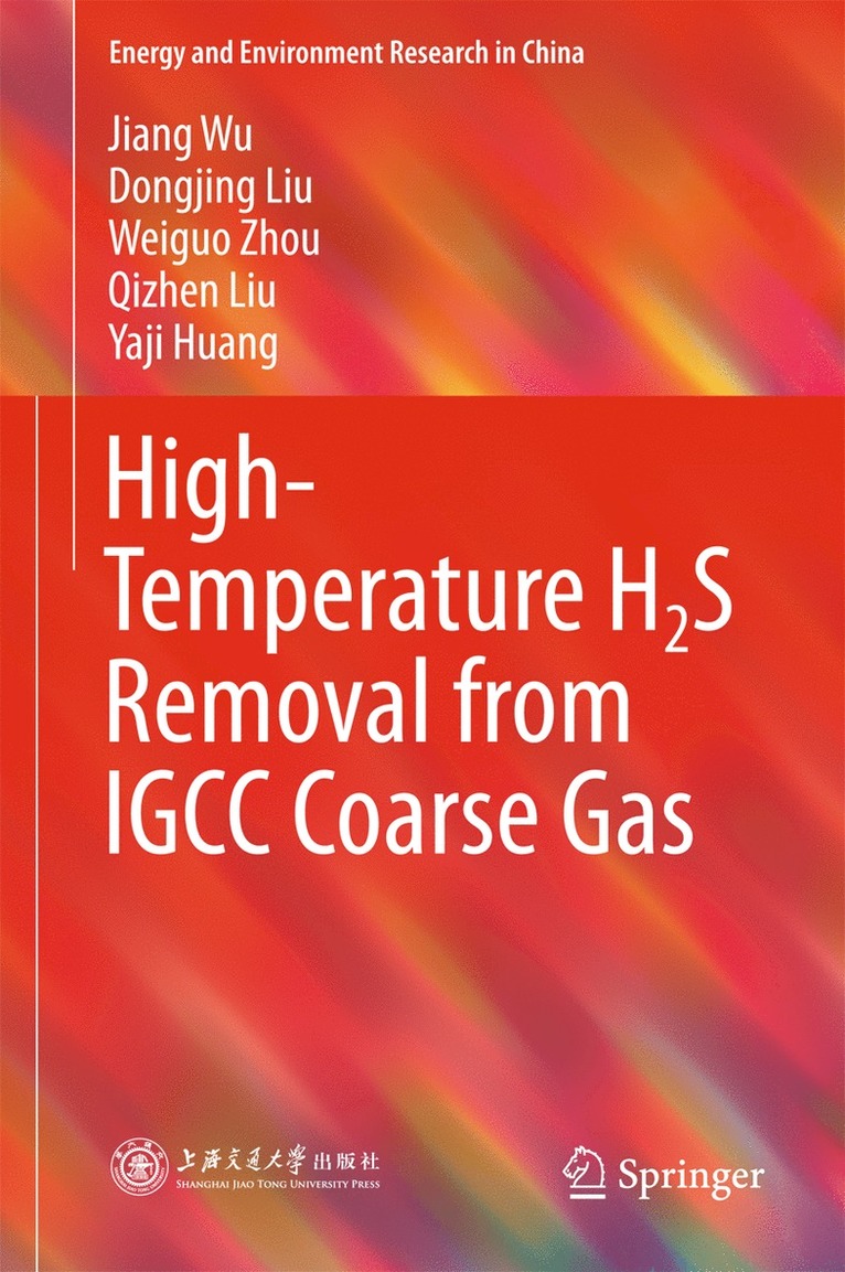 Jiang Wu, Dongjing Liu, Weiguo Zhou, Qizhen Liu, Yaji Huang - High-Temperature H2S Removal from IGCC Coarse Gas, Inbunden