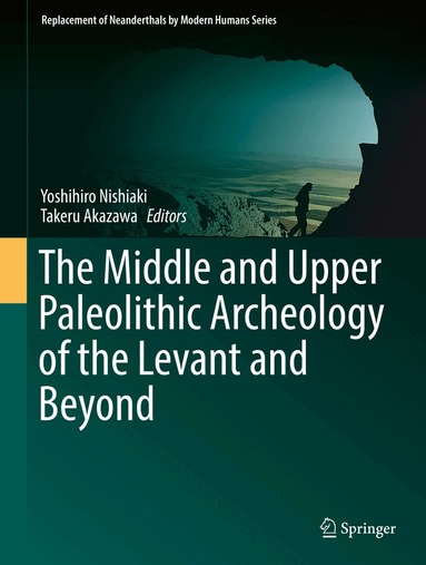 Yoshihiro Nishiaki, Takeru Akazawa - Middle and Upper Paleolithic Archeology of the Levant and Beyond, Inbunden