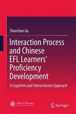 Interaction Process and Chinese EFL Learners’ Proficiency Development