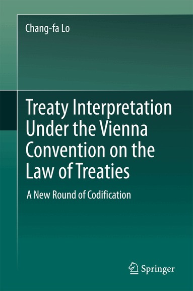 Chang-fa Lo - Treaty Interpretation Under the Vienna Convention on the Law of Treaties, Inbunden