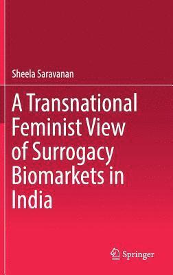 Transnational Feminist View of Surrogacy Biomarkets in India 1