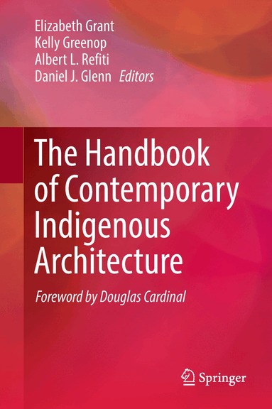 Elizabeth Grant, Kelly Greenop, Albert L. Refiti, Daniel J. Glenn - Handbook of Contemporary Indigenous Architecture, Inbunden