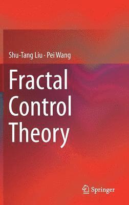 Shu-Tang Liu, Pei Wang - Fractal Control Theory, Inbunden