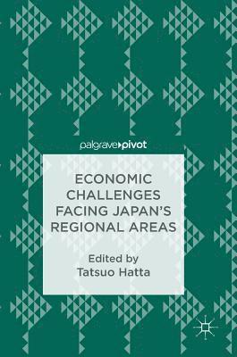 Tatsuo Hatta - Economic Challenges Facing Japan’s Regional Areas, Inbunden